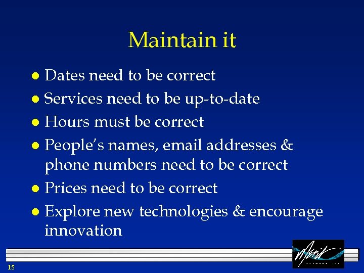 Maintain it Dates need to be correct l Services need to be up-to-date l