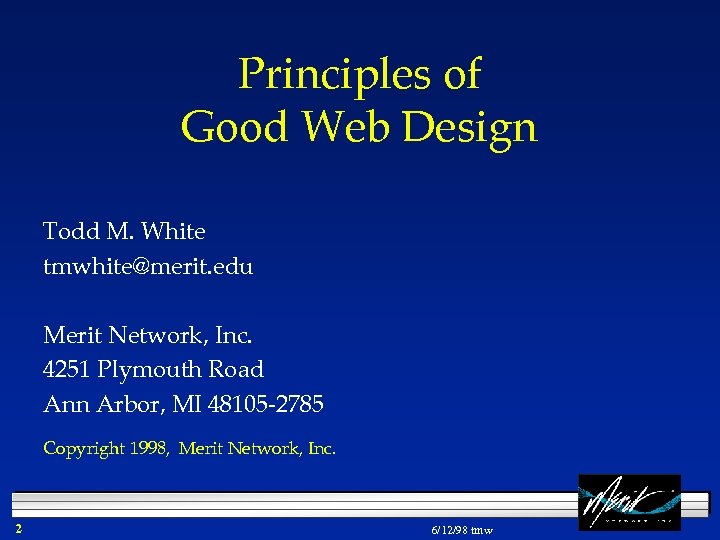 Principles of Good Web Design Todd M. White tmwhite@merit. edu Merit Network, Inc. 4251