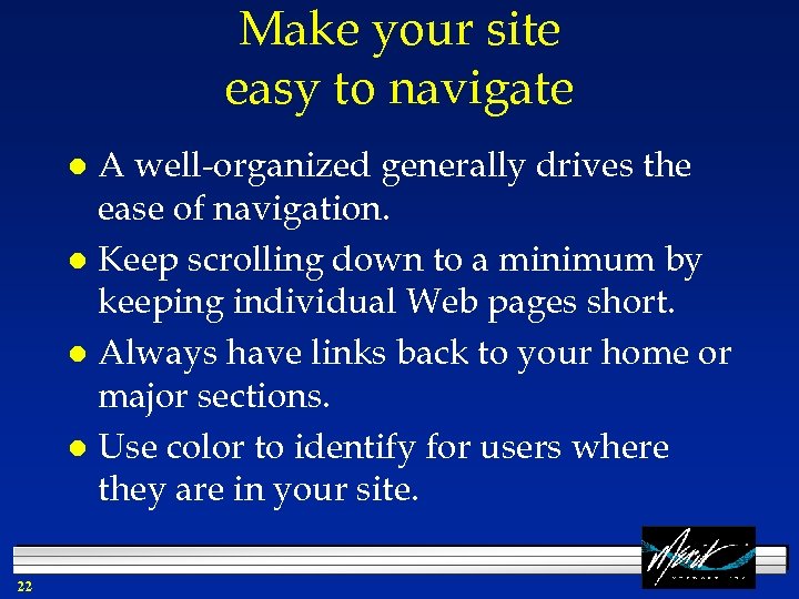 Make your site easy to navigate A well-organized generally drives the ease of navigation.