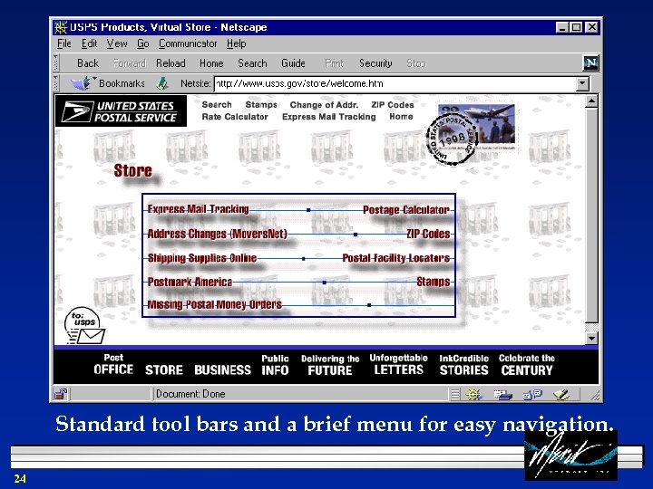 Standard tool bars and a brief menu for easy navigation. 24 