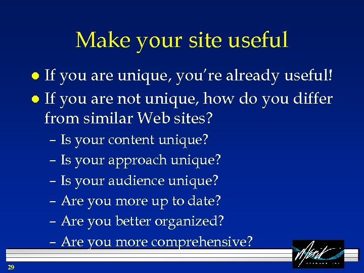 Make your site useful If you are unique, you’re already useful! l If you