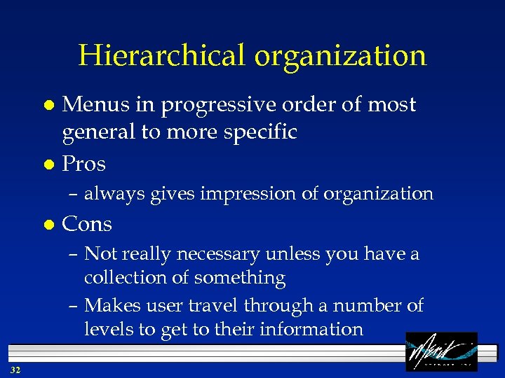 Hierarchical organization Menus in progressive order of most general to more specific l Pros