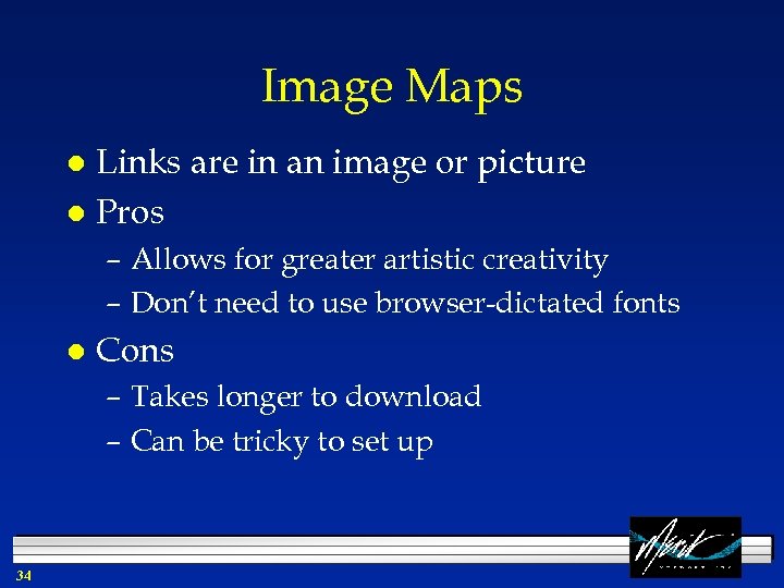 Image Maps Links are in an image or picture l Pros l – Allows