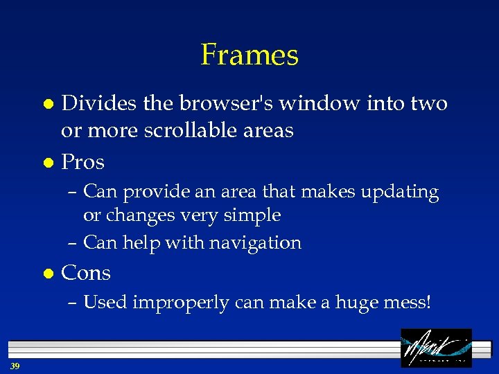 Frames Divides the browser's window into two or more scrollable areas l Pros l