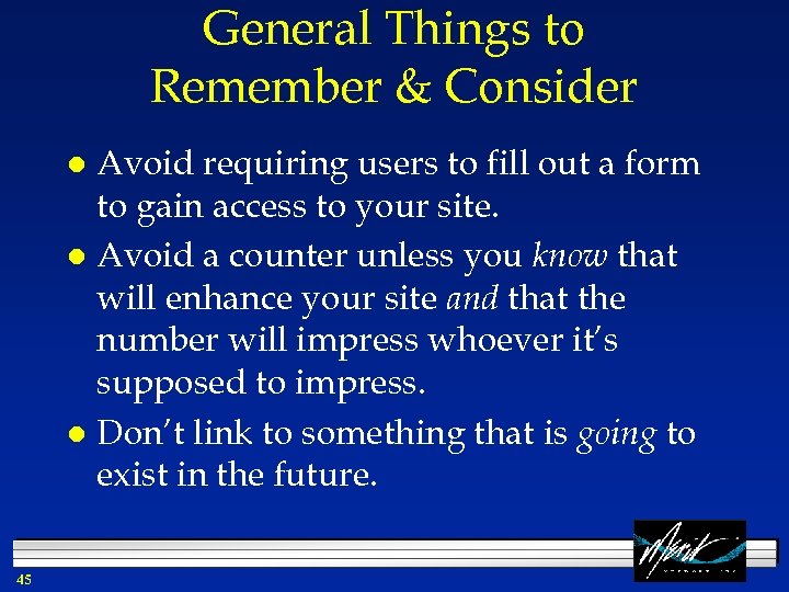 General Things to Remember & Consider Avoid requiring users to fill out a form