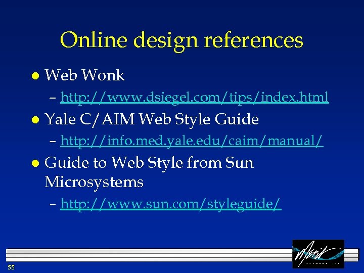 Online design references l Web Wonk – http: //www. dsiegel. com/tips/index. html l Yale