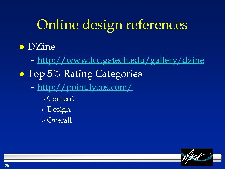 Online design references l DZine – http: //www. lcc. gatech. edu/gallery/dzine l Top 5%