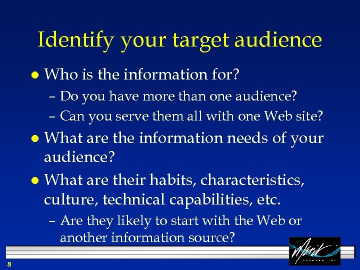 Identify your target audience l Who is the information for? – Do you have