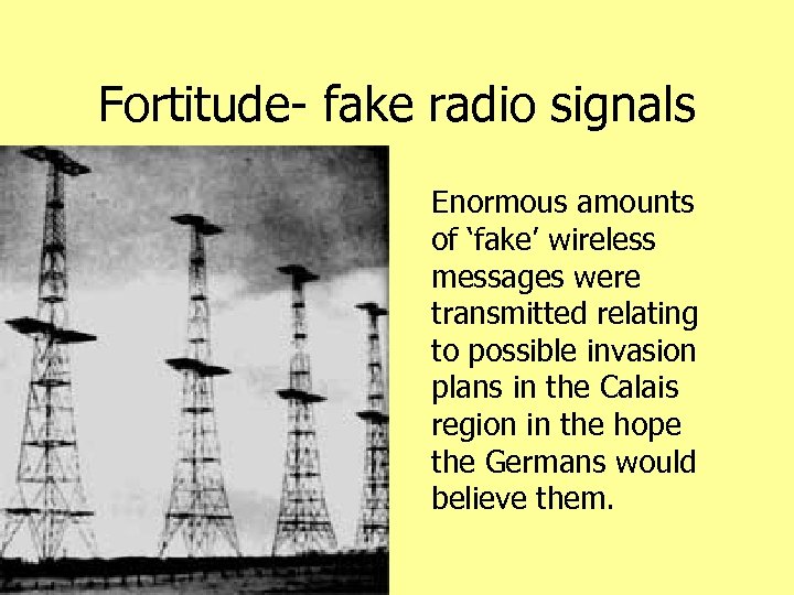 Fortitude- fake radio signals • Enormous amounts of ‘fake’ wireless messages were transmitted relating