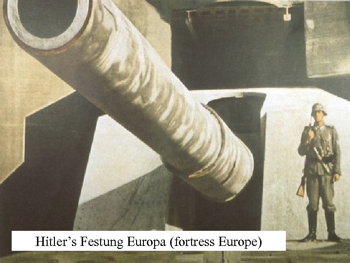 Hitler’s Festung Europa (fortress Europe) 