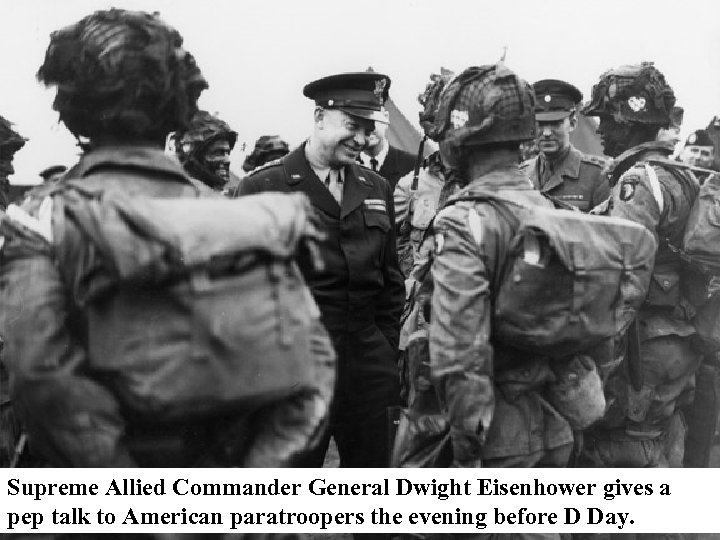 Supreme Allied Commander General Dwight Eisenhower gives a pep talk to American paratroopers the