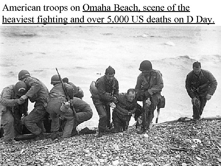American troops on Omaha Beach, scene of the heaviest fighting and over 5, 000