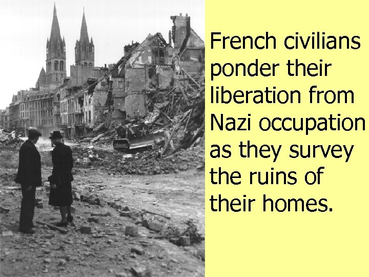 French civilians ponder their liberation from Nazi occupation as they survey the ruins of