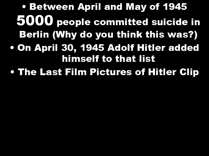  • Between April and May of 1945 5000 people committed suicide in Berlin