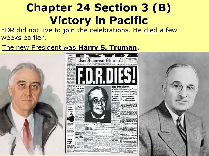 Chapter 24 Section 3 (B) Victory in Pacific FDR did not live to join