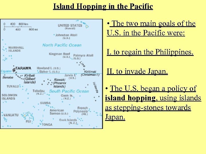 Island Hopping in the Pacific • The two main goals of the U. S.