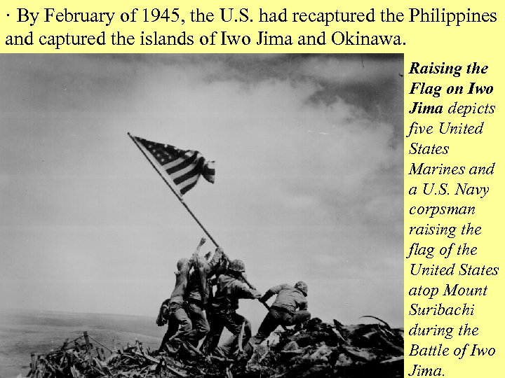· By February of 1945, the U. S. had recaptured the Philippines and captured