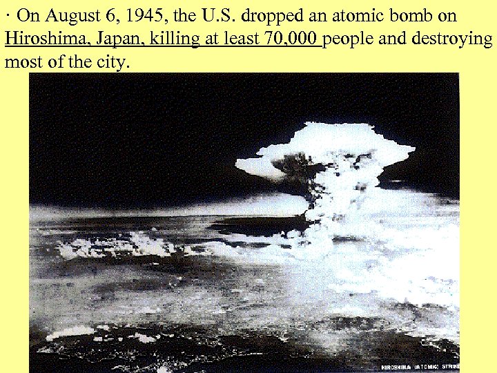 · On August 6, 1945, the U. S. dropped an atomic bomb on Hiroshima,