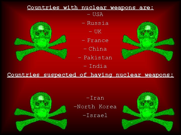 Countries with nuclear weapons are: – USA – Russia – UK – France –