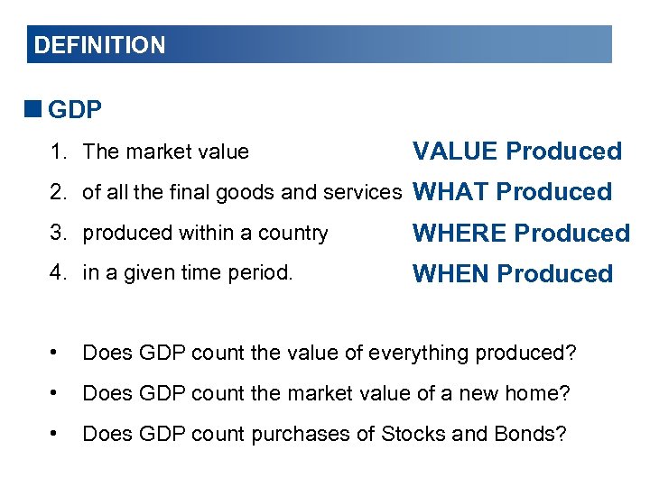 DEFINITION <GDP 1. The market value VALUE Produced 2. of all the final goods