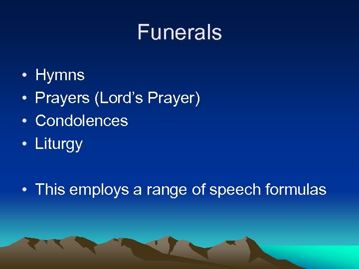 Funerals • • Hymns Prayers (Lord’s Prayer) Condolences Liturgy • This employs a range