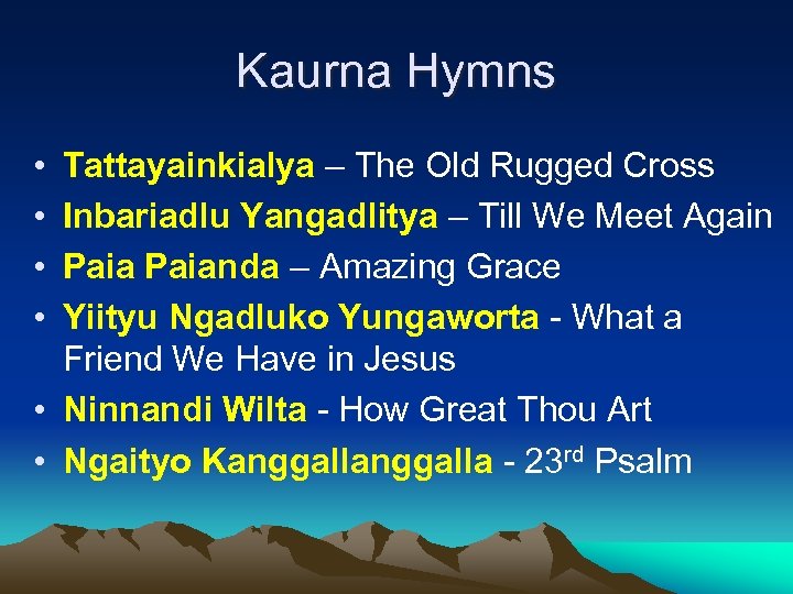 Kaurna Hymns • • Tattayainkialya – The Old Rugged Cross Inbariadlu Yangadlitya – Till