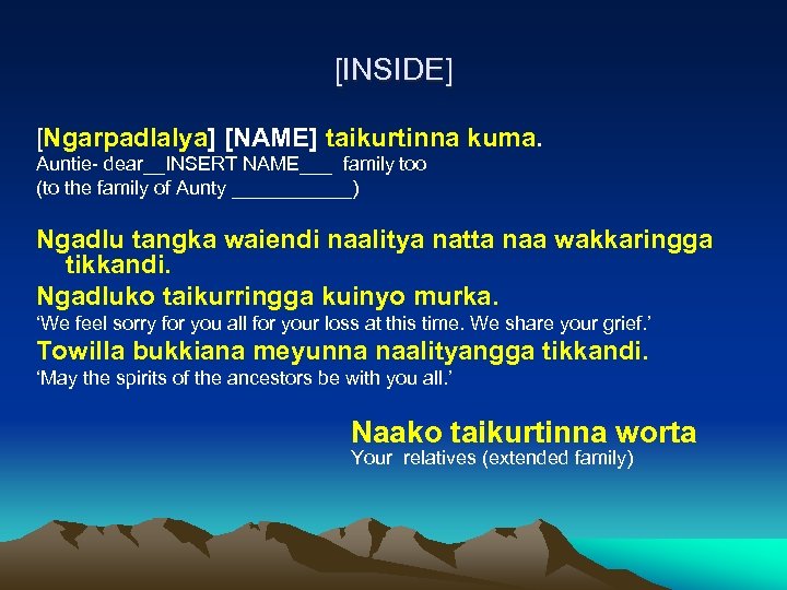 [INSIDE] [Ngarpadlalya] [NAME] taikurtinna kuma. Auntie- dear__INSERT NAME___ family too (to the family of