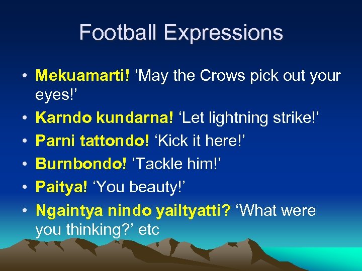 Football Expressions • Mekuamarti! ‘May the Crows pick out your eyes!’ • Karndo kundarna!