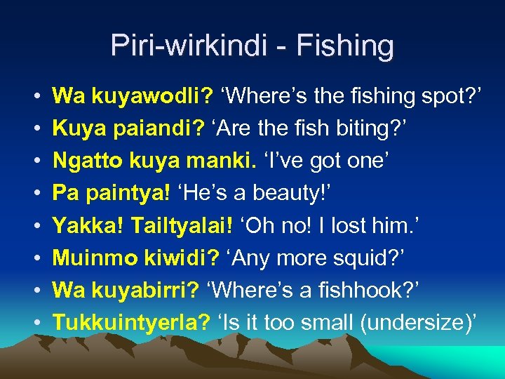 Piri-wirkindi - Fishing • • Wa kuyawodli? ‘Where’s the fishing spot? ’ Kuya paiandi?