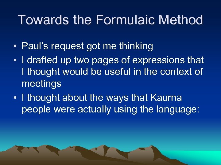 Towards the Formulaic Method • Paul’s request got me thinking • I drafted up