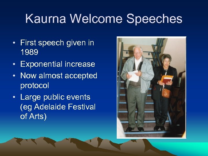 Kaurna Welcome Speeches • First speech given in 1989 • Exponential increase • Now