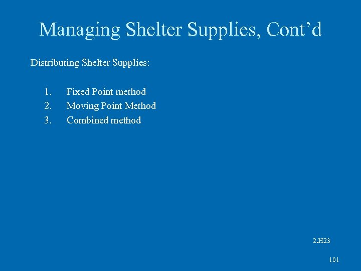 Managing Shelter Supplies, Cont’d Distributing Shelter Supplies: 1. 2. 3. Fixed Point method Moving