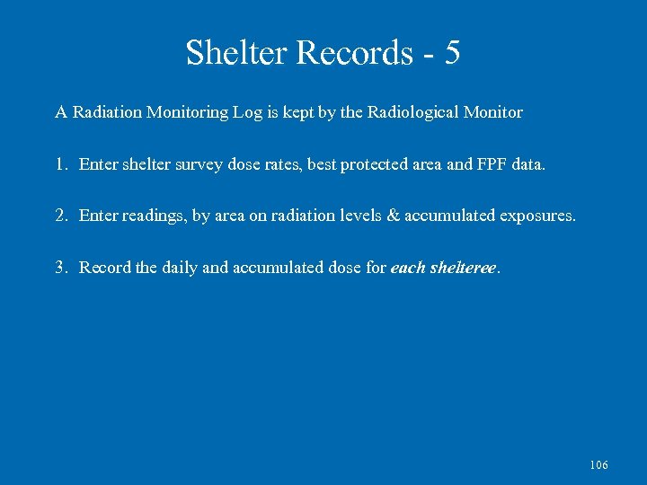 Shelter Records - 5 A Radiation Monitoring Log is kept by the Radiological Monitor