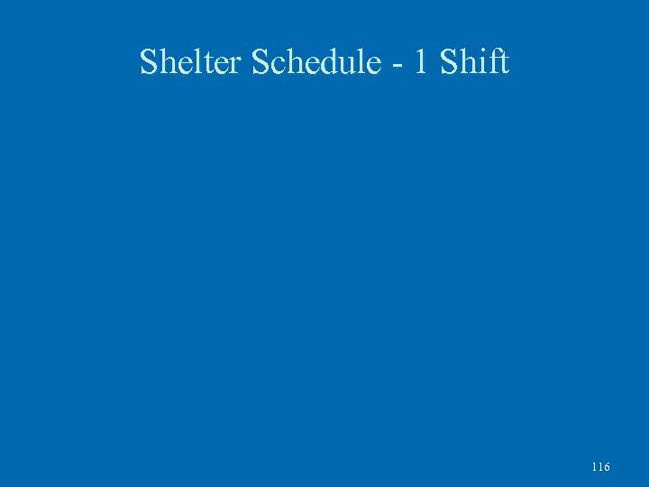 Shelter Schedule - 1 Shift 116 