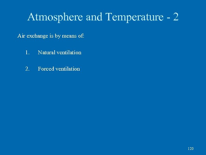 Atmosphere and Temperature - 2 Air exchange is by means of: 1. Natural ventilation