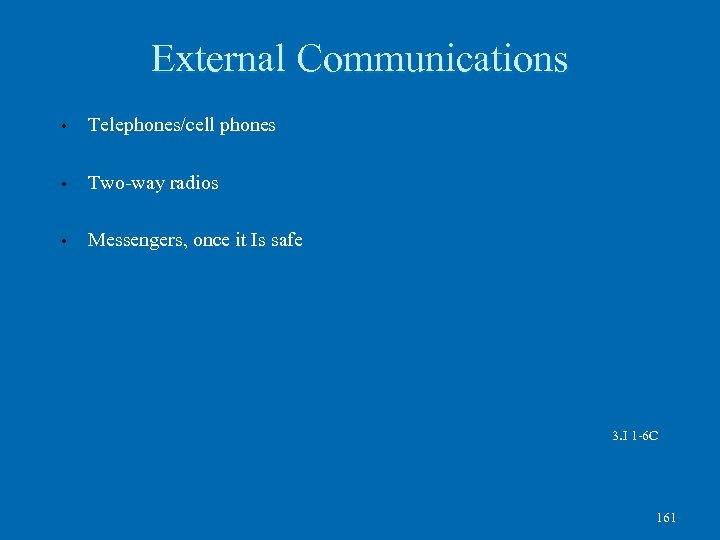 External Communications • Telephones/cell phones • Two-way radios • Messengers, once it Is safe