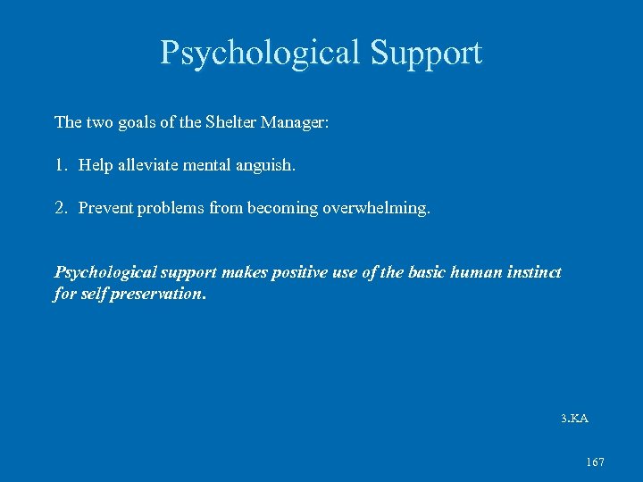 Psychological Support The two goals of the Shelter Manager: 1. Help alleviate mental anguish.