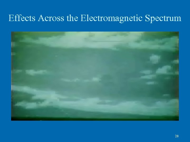 Effects Across the Electromagnetic Spectrum 28 