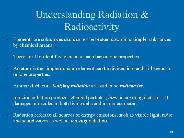 Understanding Radiation & Radioactivity • Elements are substances that can not be broken down