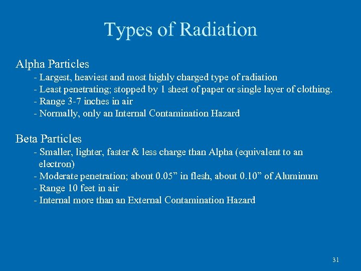 Types of Radiation Alpha Particles - Largest, heaviest and most highly charged type of