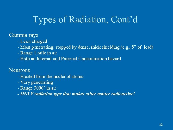 Types of Radiation, Cont’d Gamma rays - Least charged - Most penetrating; stopped by