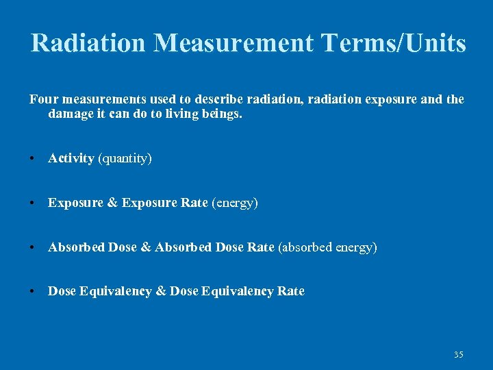 Radiation Measurement Terms/Units Four measurements used to describe radiation, radiation exposure and the damage