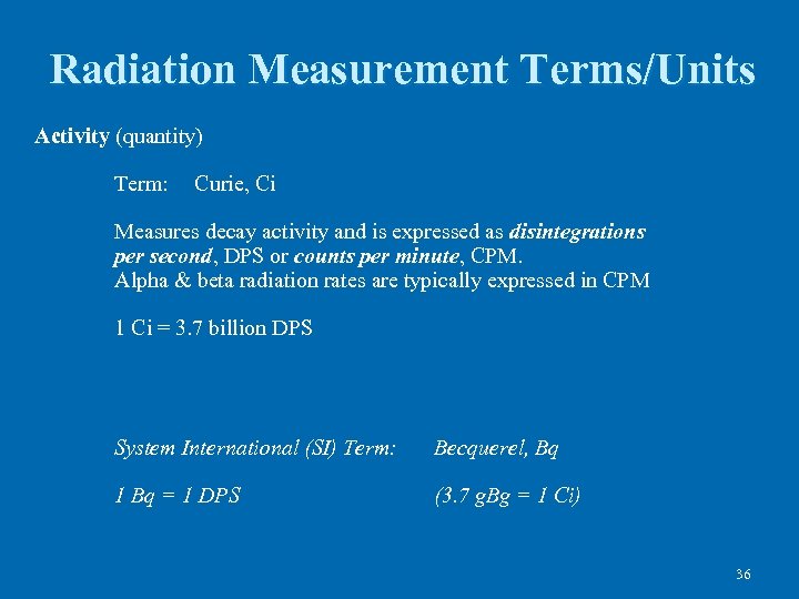 Radiation Measurement Terms/Units Activity (quantity) Term: Curie, Ci Measures decay activity and is expressed