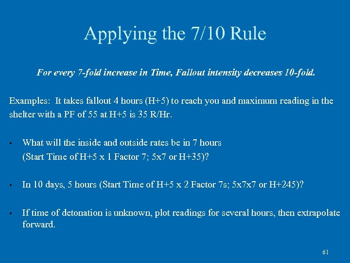 Applying the 7/10 Rule For every 7 -fold increase in Time, Fallout intensity decreases