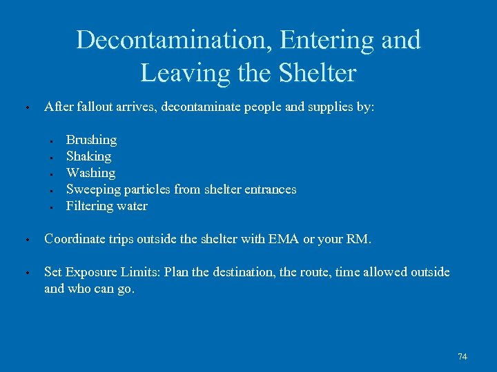 Decontamination, Entering and Leaving the Shelter • After fallout arrives, decontaminate people and supplies