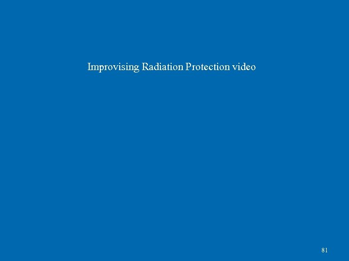 Improvising Radiation Protection video 81 