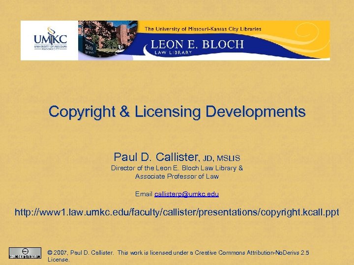 Copyright & Licensing Developments Paul D. Callister, JD, MSLIS Director of the Leon E.