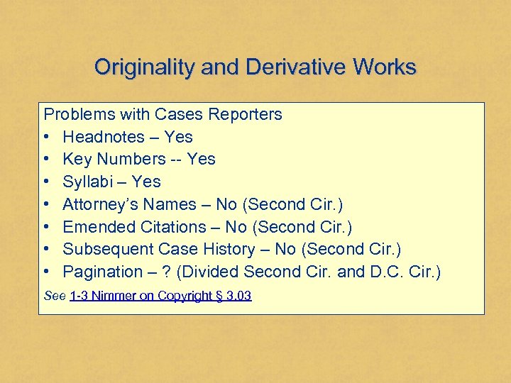 Originality and Derivative Works Problems with Cases Reporters • Headnotes – Yes • Key