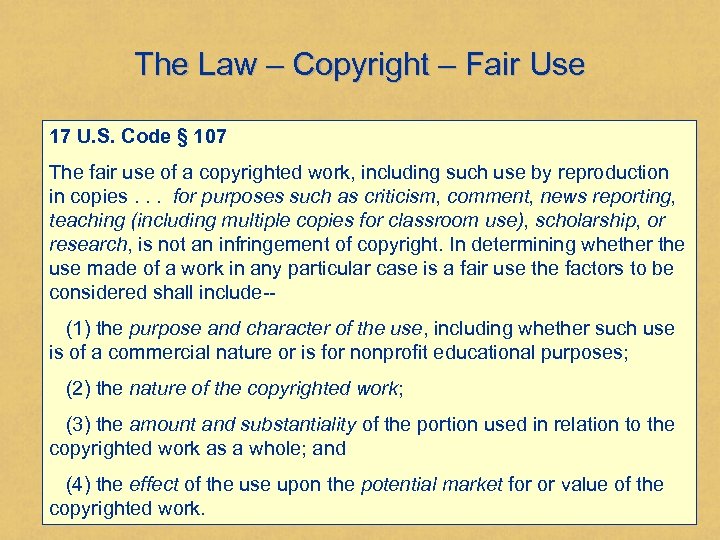 The Law – Copyright – Fair Use 17 U. S. Code § 107 The