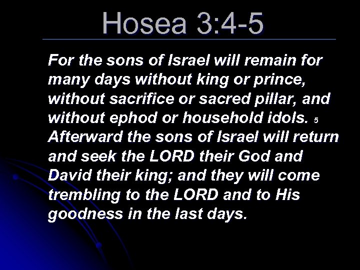 Hosea 3: 4 -5 For the sons of Israel will remain for many days